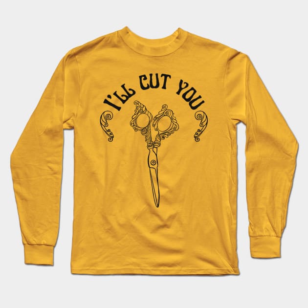 I’ll cut you Long Sleeve T-Shirt by Shea Klein